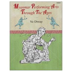 Myanmar Performing Arts Through The Ages သမိုင်း စာအုပ် စာရေးဆရာ Ye Dwayတူဒေးစာအုပ်တိုက် 073174 0055-02-01