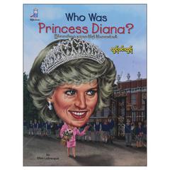 Who Was Princess Diana?ကြင်နာတတ်သောနှလုံးသားပိုင်ရှင်ဒိုင်ယာနာမင်းသမီးအတ္ထုပ္ပတ္တိ စာအုပ်စာရေးဆရာ ထွဋ်ဝင်းထွဋ်  စိန်မိုးယံ   071245 0065-01-01